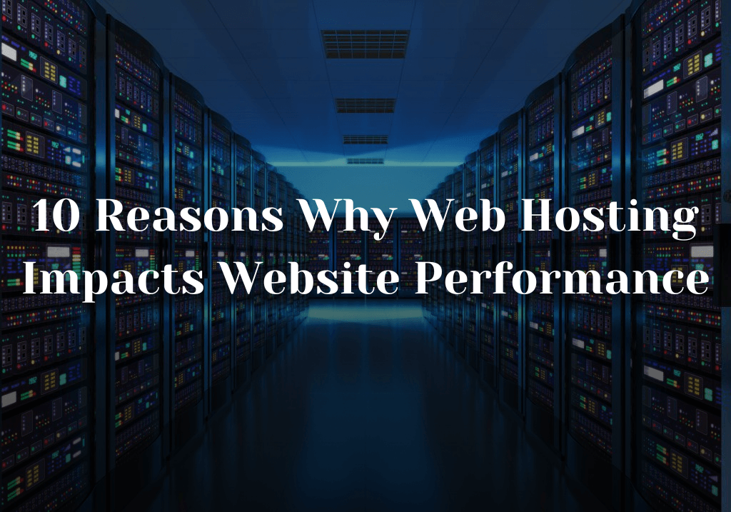 10 Reasons Why Web Hosting Impacts Website Performance + 5 Essential Tips to Stay Ahead